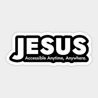 Jesus - Accessible Anytime, Anywhere. Sticker